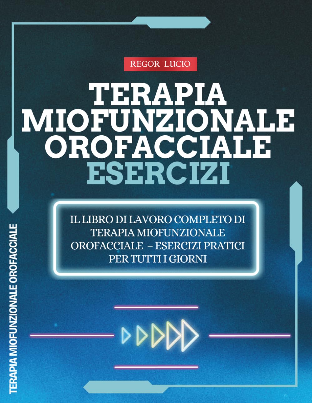 Terapia Miofunzionale Orofacciale: Il libro di lavoro completo di Terapia Miofunzionale Orofacciale – Esercizi pratici per tutti i giorni