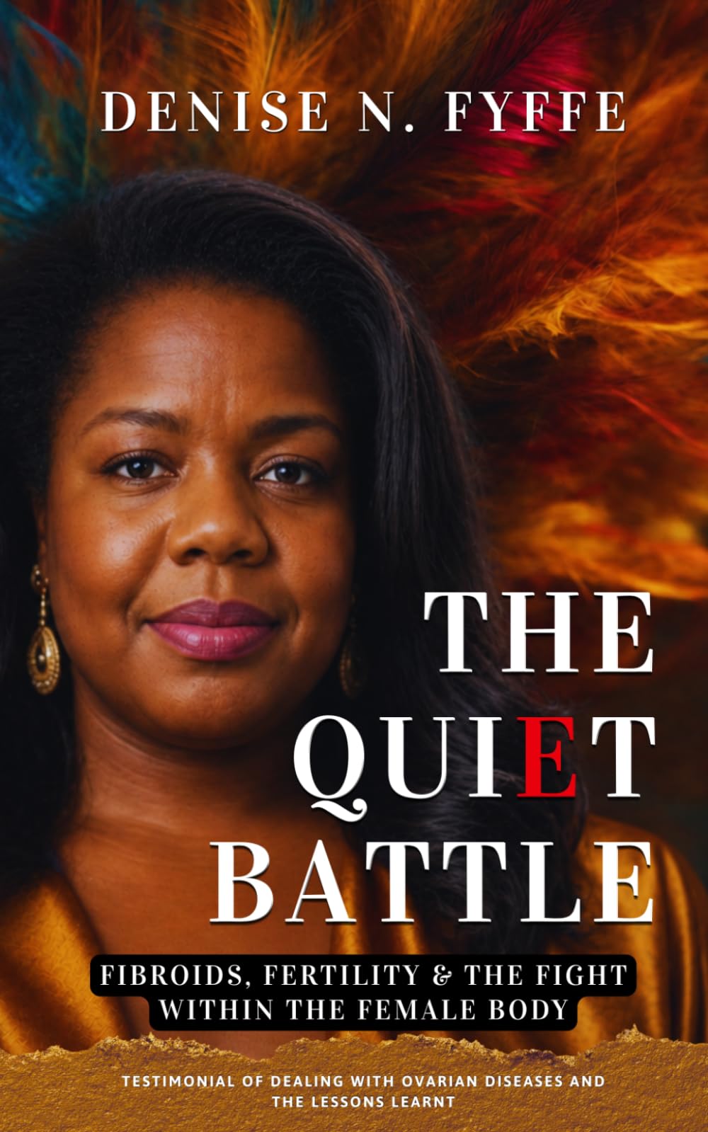 The Quiet Battle: Fibroids, Fertility & the Fight Within the Female Body (The Women's Health Series)