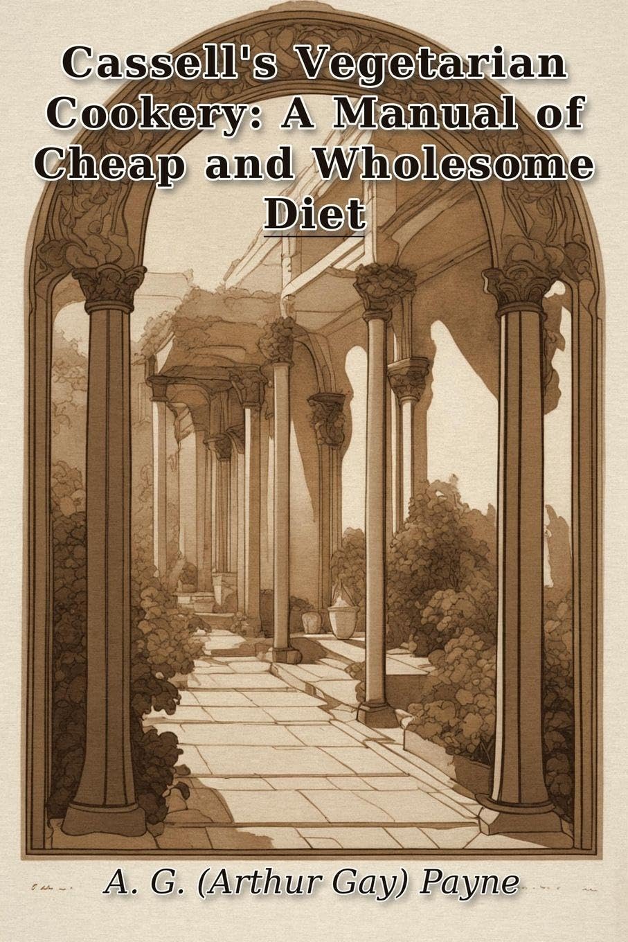 Cassell's Vegetarian Cookery: A Manual of Cheap and Wholesome Diet