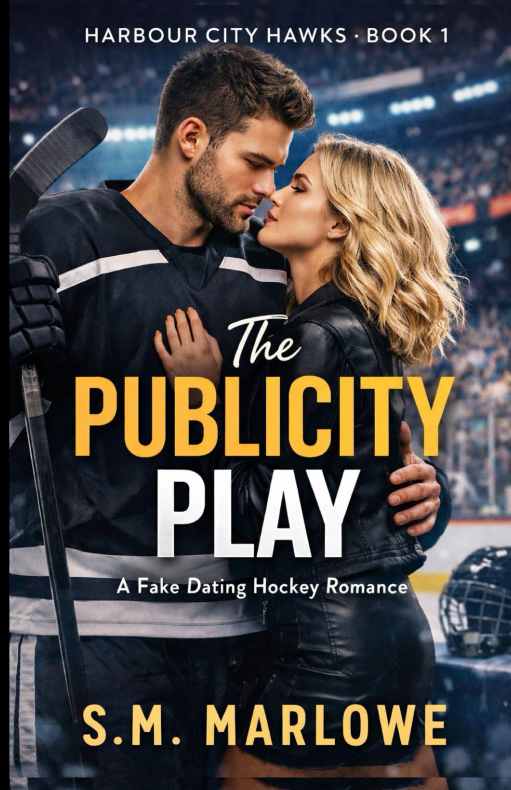 THE PUBLICITY PLAY: A Fake Dating Hockey Romance (THE HARBOUR CITY HAWKS)