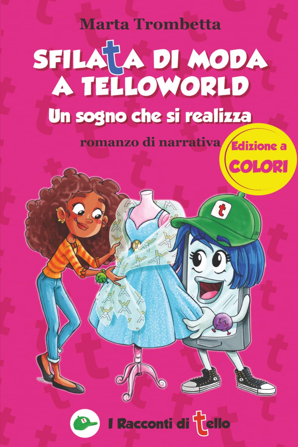 Sfilata di moda a TelloWorld Un sogno che si realizza Edizione a COLORE Romanzo di narrativa: Un’avventura tecnologica tra moda per ragazzi, mondi ... di amicizia e bullismo nel cuore di New York.