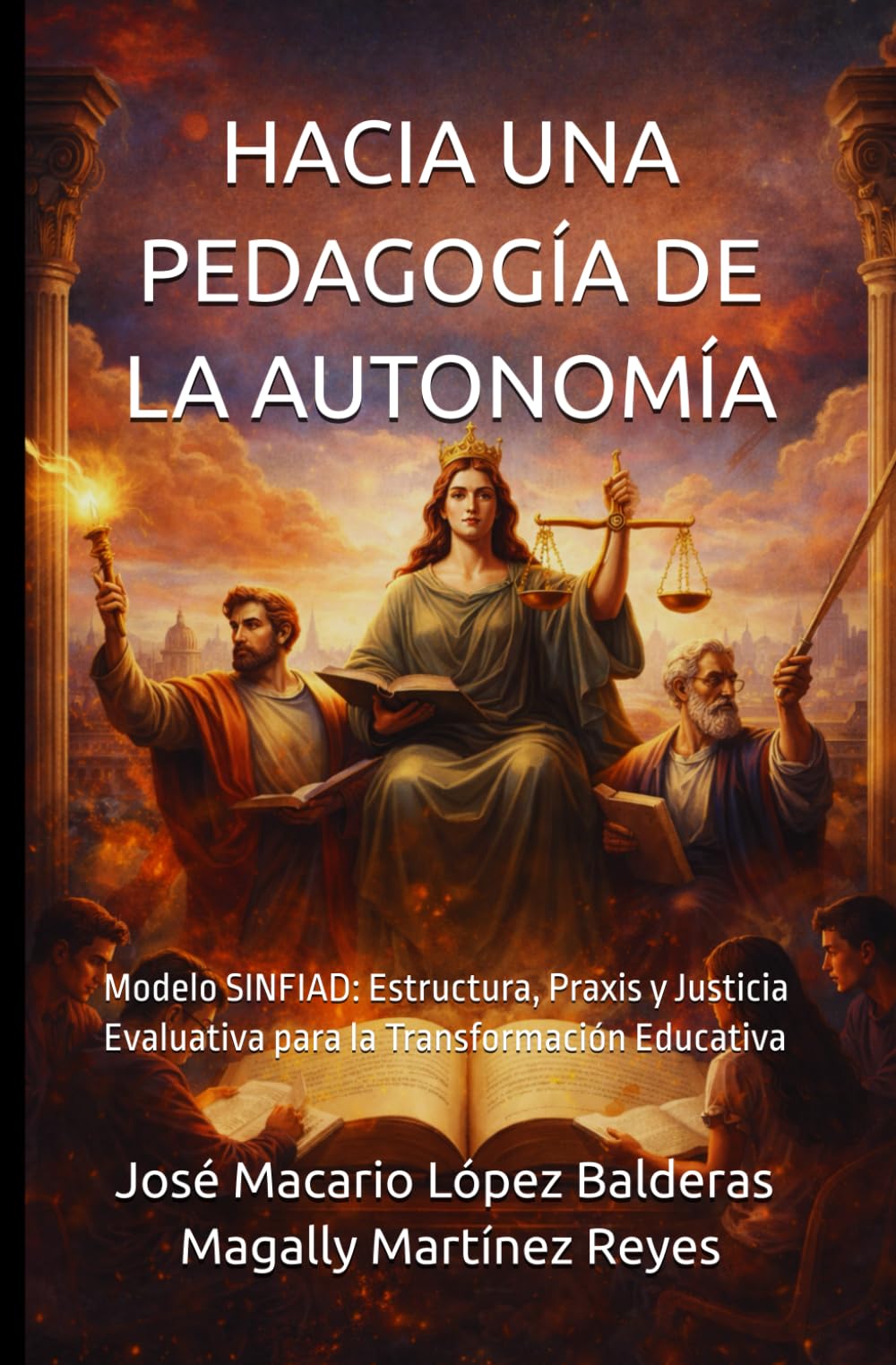 HACIA UNA PEDAGOGÍA DE LA AUTONOMÍA: Modelo SINFIAD: Estructura, Praxis y Justicia Evaluativa para la Transformación Educativa