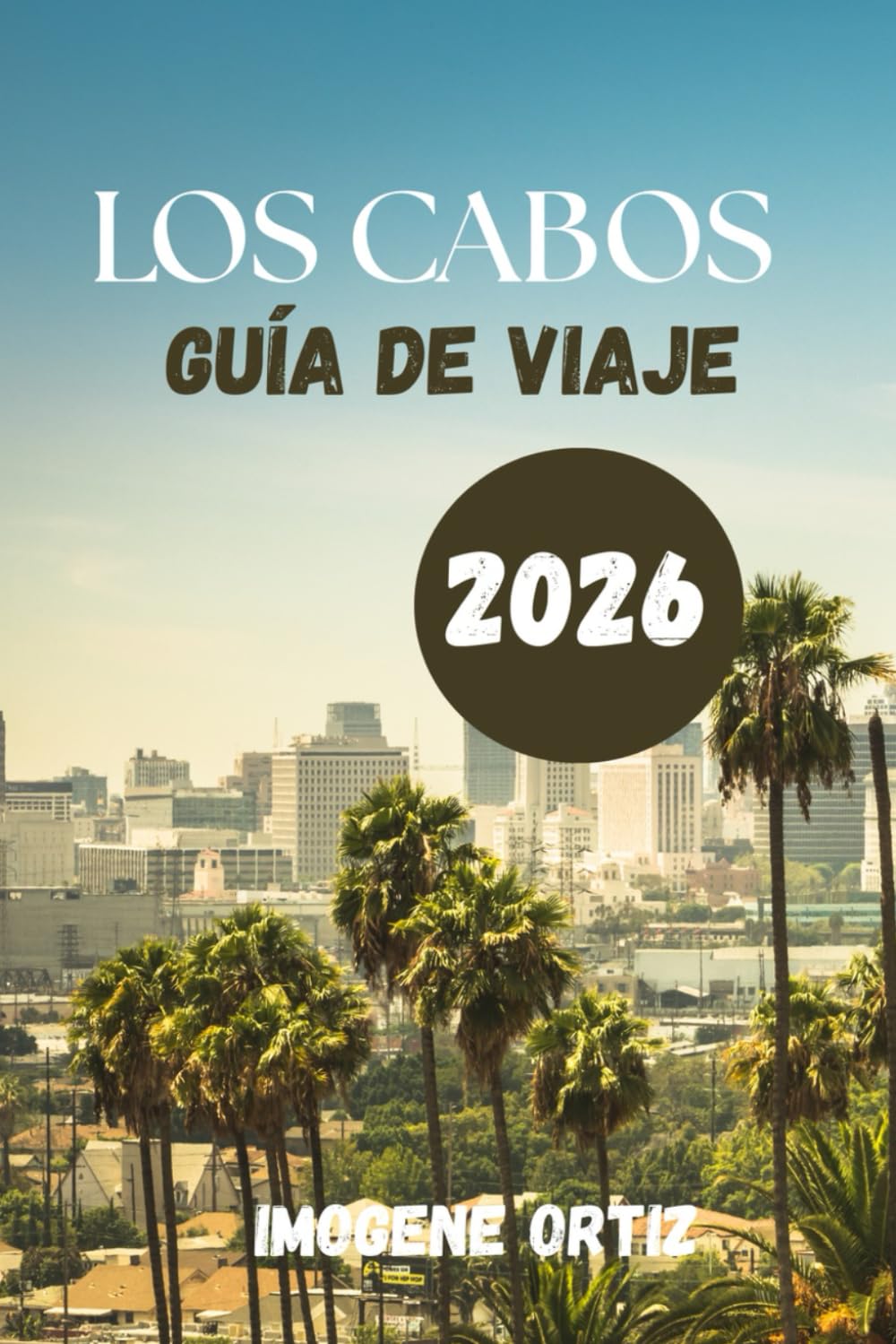 GUÍA DE VIAJE LOS CABOS 2026