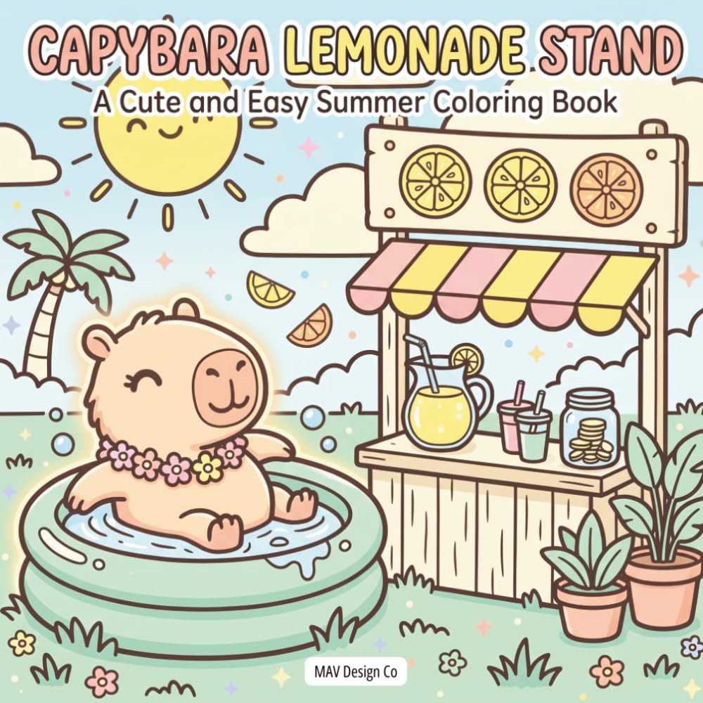 Capybara Lemonade Stand A Cute and Easy Summer Coloring Book: Filled with Cozy Citrus Drinks, Sweet Treats, and Adorable Capybara Fun for Adults and Teens