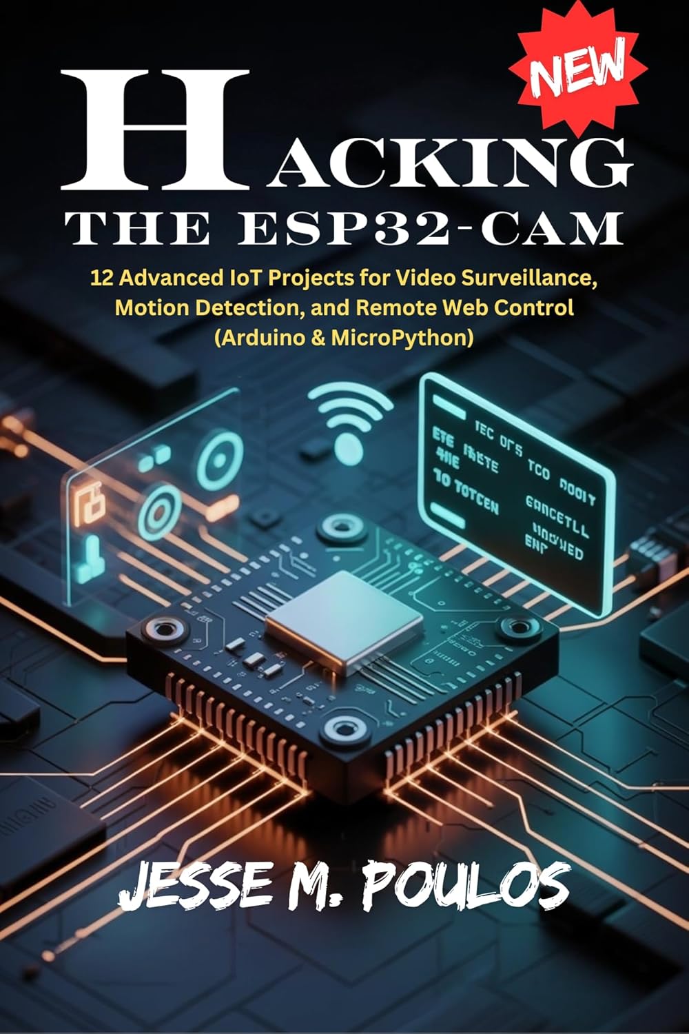 HACKING THE ESP32-CAM: 12 Advanced IoT Projects for Video Surveillance ...