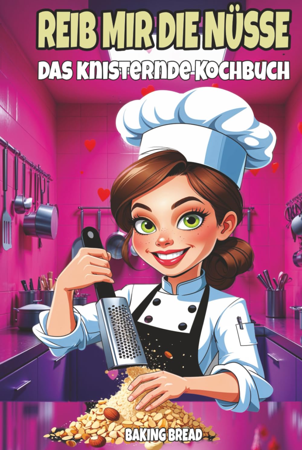 REIB MIR DIE NÜSSE - DAS KNISTERNDE KOCHBUCH: Frech-witzige Nussrezepte – ein lustiges Koch- & Back-Geschenkbuch mit zweideutigem Humor (Freche Küche)
