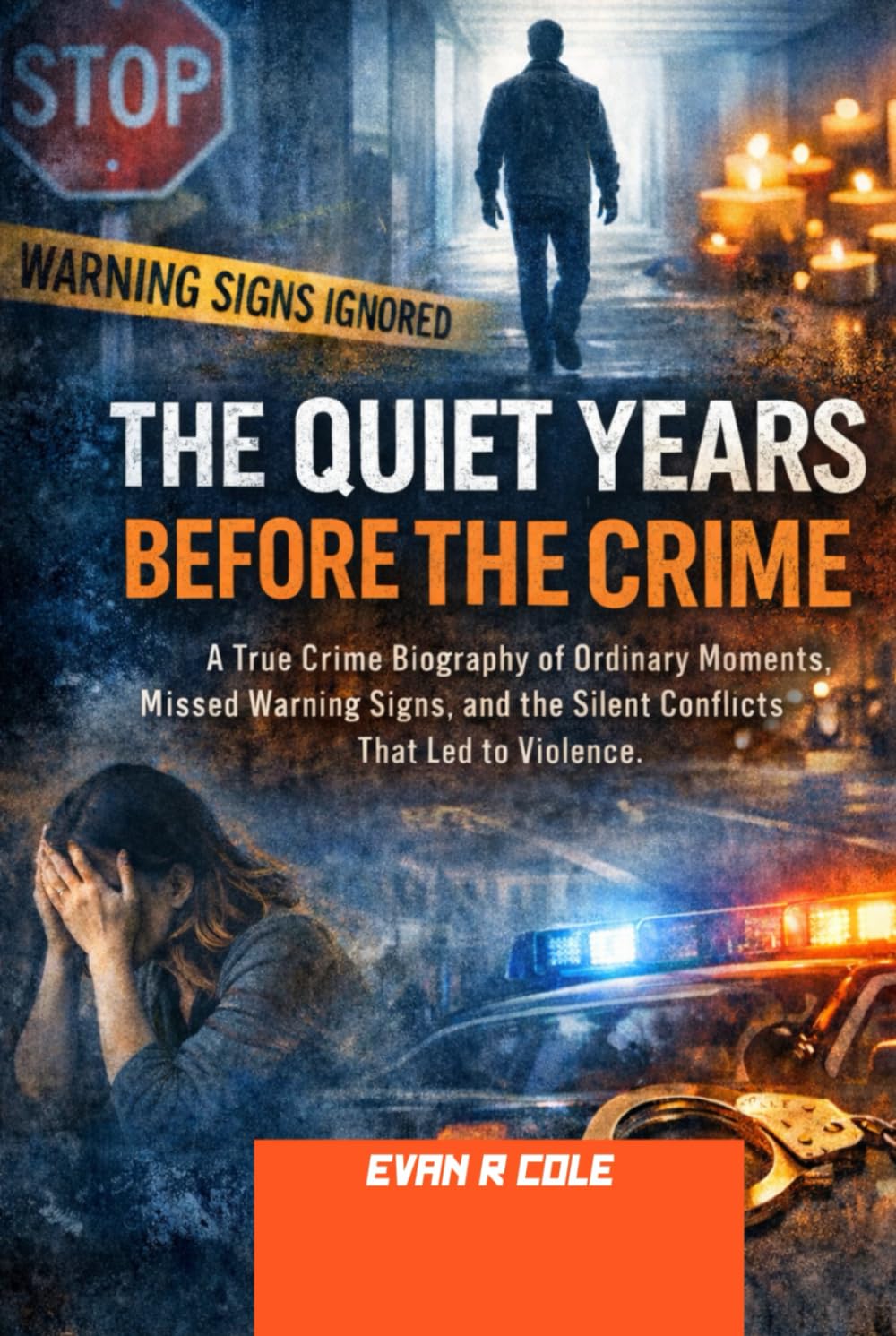 The Quiet Years Before the Crime: A True Crime Biography of Ordinary Moments, Missed Warning Signs, and the Silent Conflicts That Led to Violences