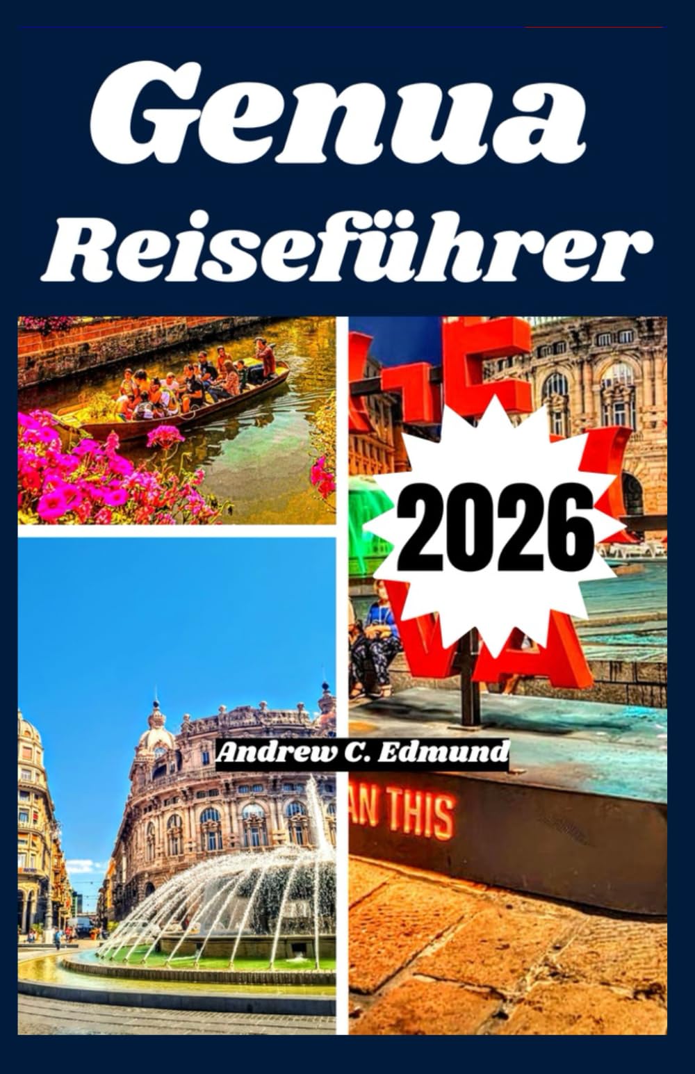 GENUA REISEFÜHRER 2026: Entdecke historische Straßen, Hafen, italienische Küche, Kunstmuseen & ligurische Geheimtipps