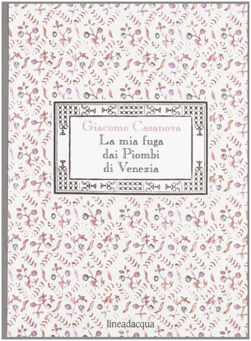 La mia fuga dai Piombi di Venezia : Casanova, Giacomo: Amazon.it: Libri