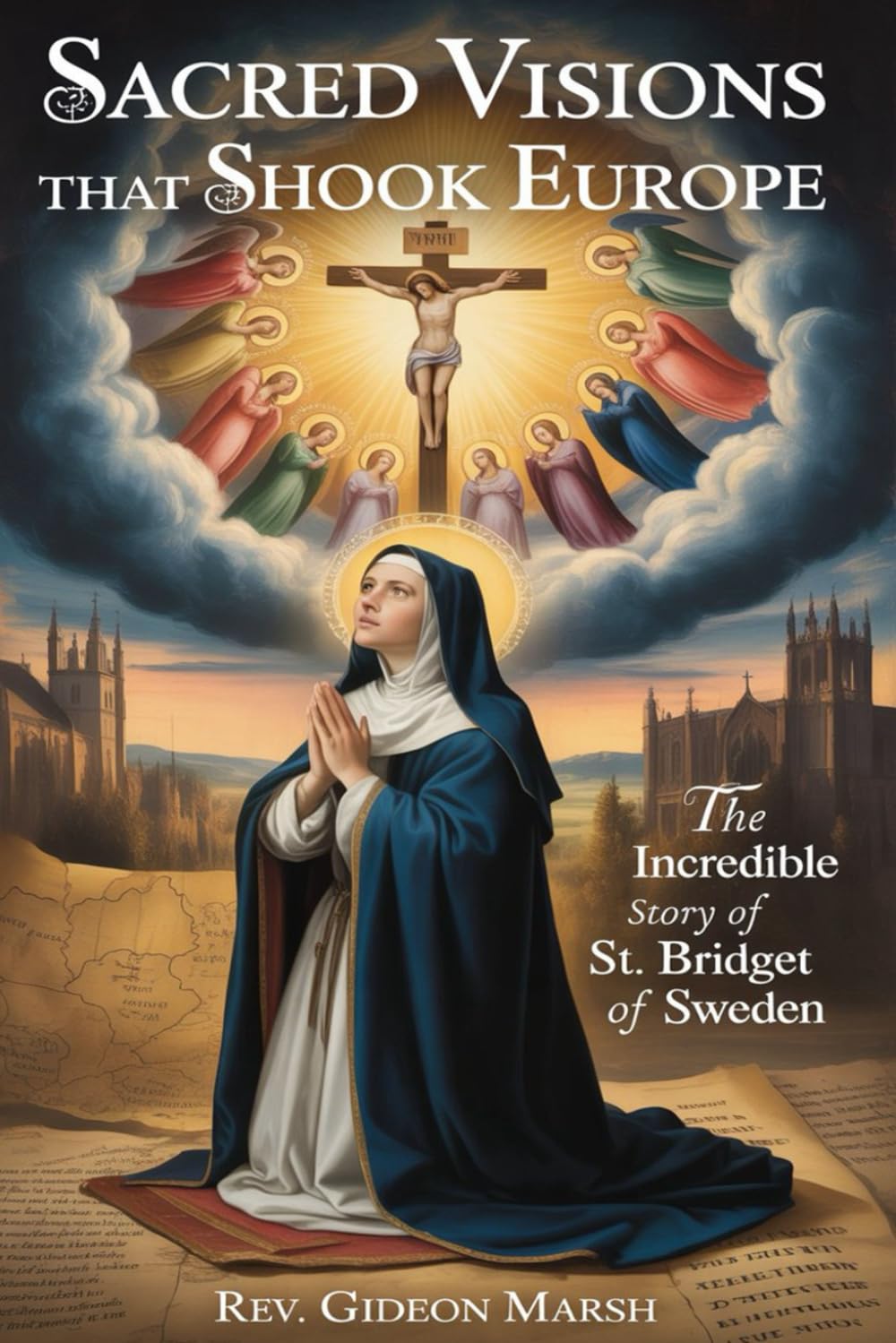 SACRED VISIONS THAT SHOOK EUROPE: The Incredible Story of St. Bridget of Sweden
