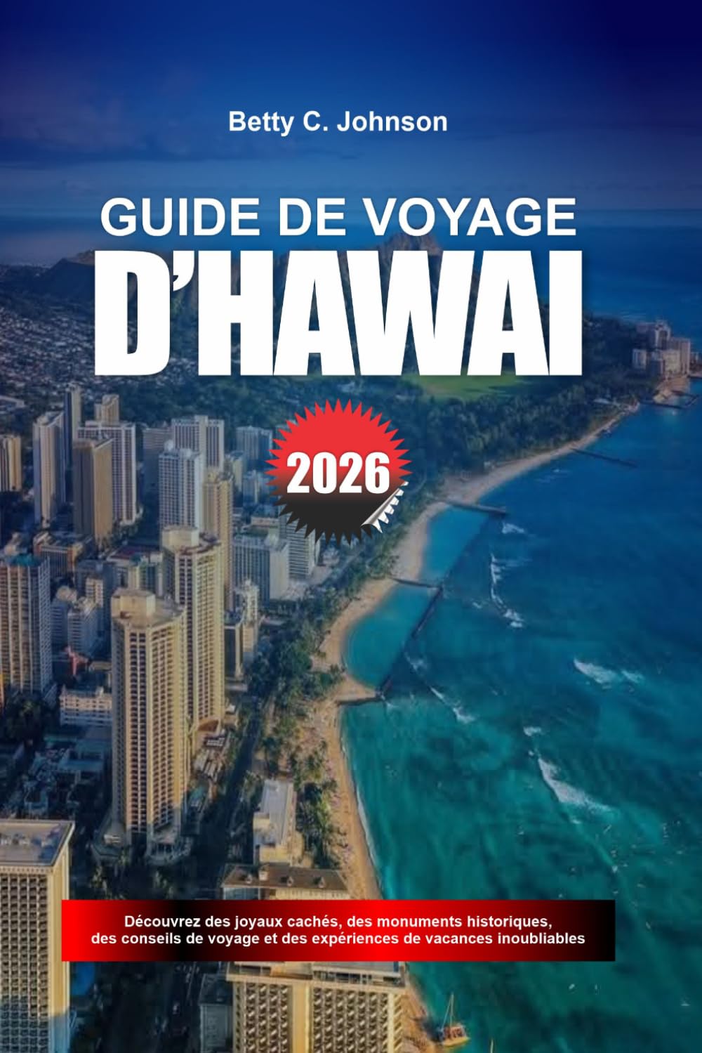 GUIDE DE VOYAGE D'HAWAÏ 2026: Découvrez des joyaux cachés, des monuments historiques, des conseils de voyage et des vacances inoubliables