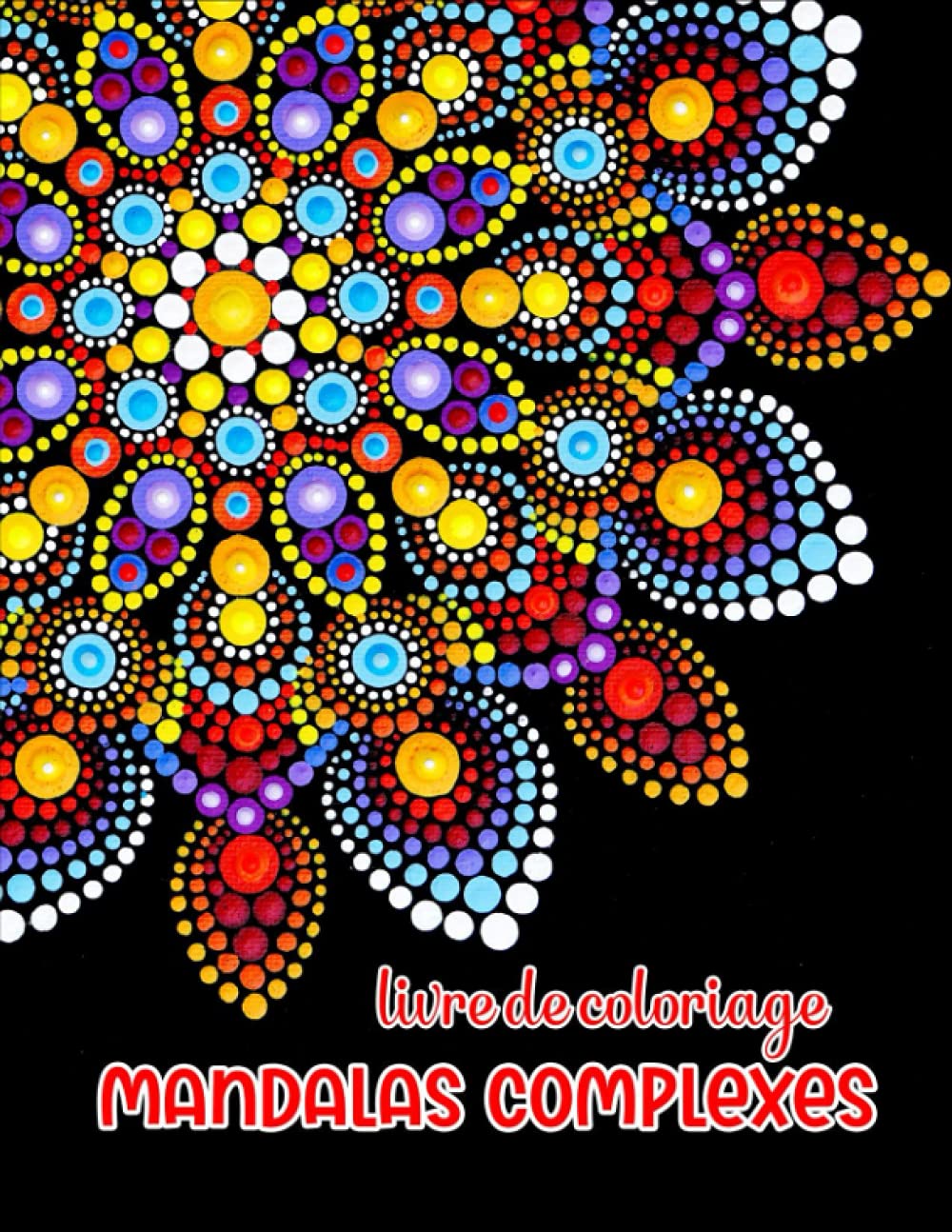 mandalas complexes livre de coloriage: Un livre de coloriage pour adultes présentant 50 des plus beaux mandalas complexes du monde pour le soulagement du stress et la relaxation
