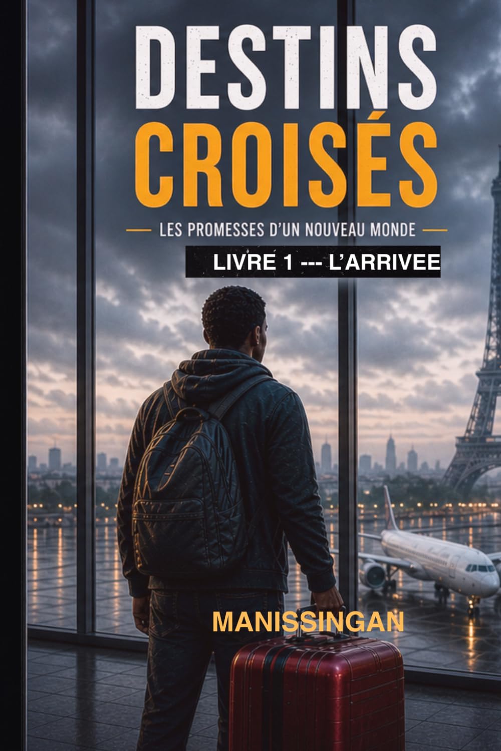 Destins croisés — Tome 1 : L’arrivée. Les promesses d’un nouveau monde: Roman sur l’immigration, la résilience et le parcours des étudiants africains en Europe