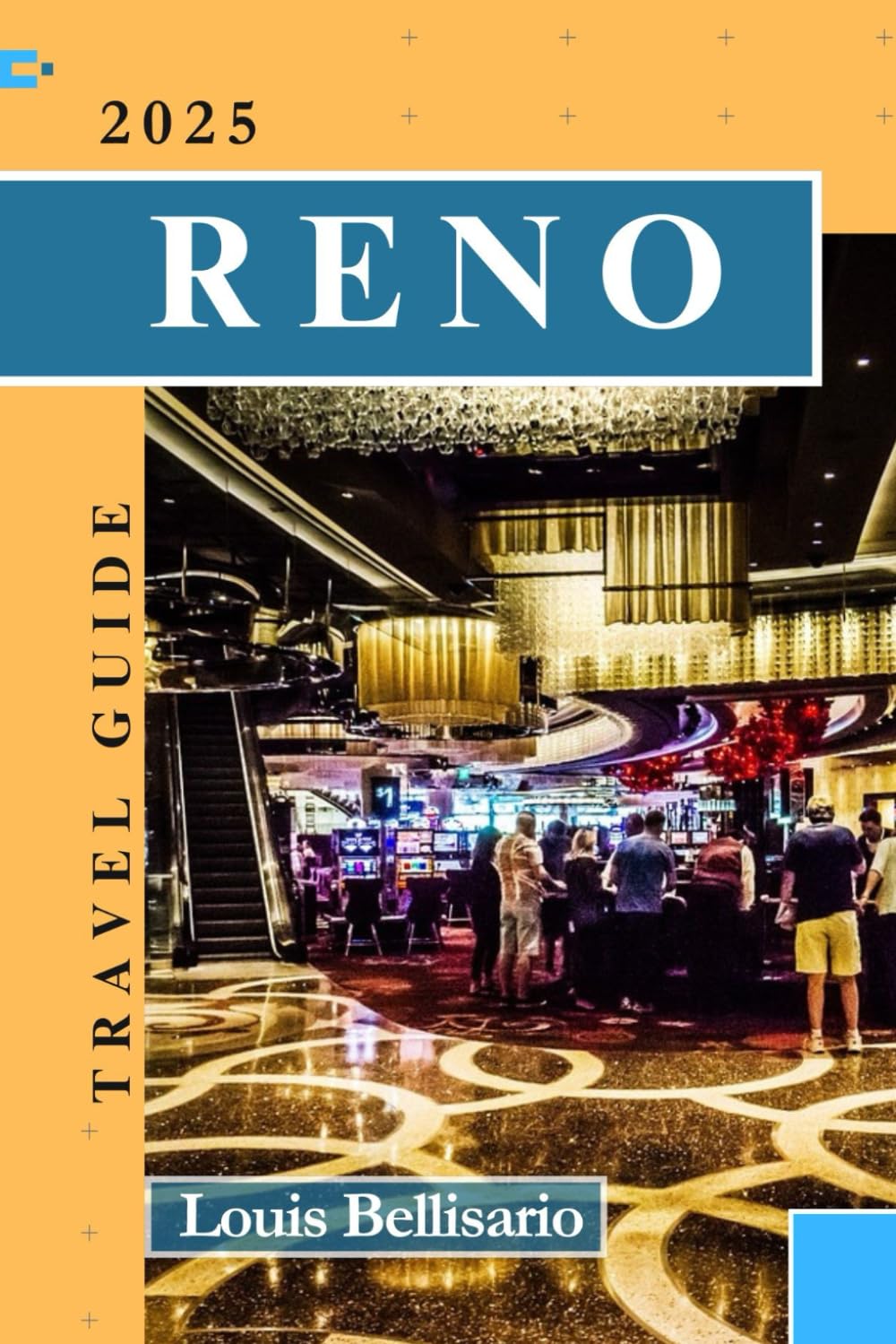 RENO TRAVEL GUIDE: The Ultimate Guide to the Biggest Little City (Louis Bellisario Travels and Tours)