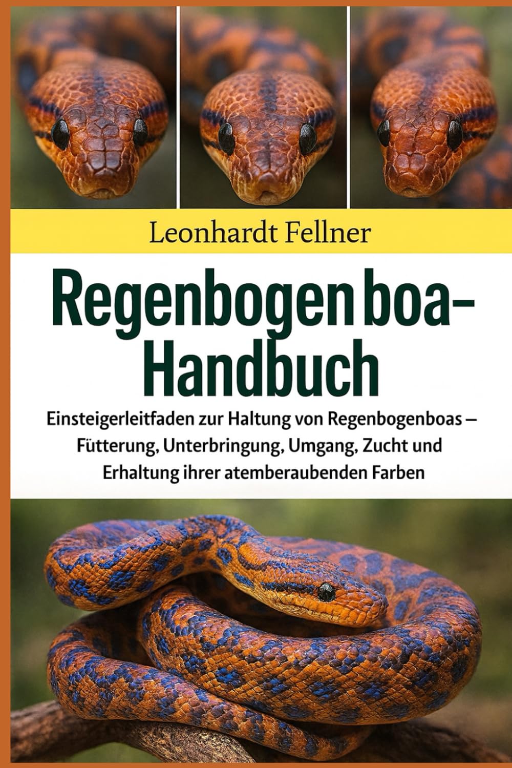REGENBOGENBOA - HANDBUCH: Einsteigerleitfaden zur Haltung von Regenbogenboas – Fütterung, Unterbringung, Umgang, Zucht und Erhaltung ihrer atemberaubenden Farben