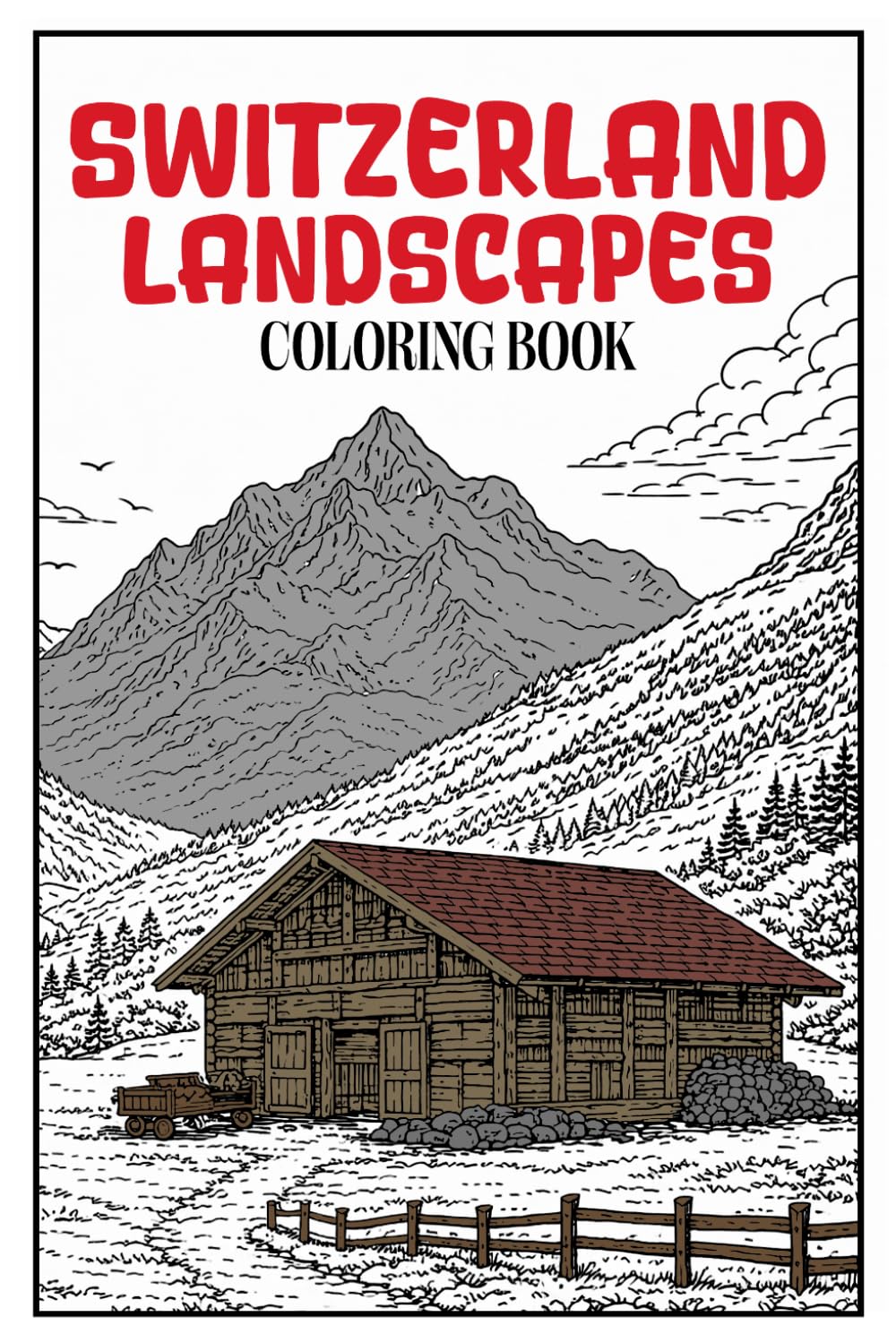 Switzerland Landscapes Coloring Book: Beautiful Alpine Mountains, Lakes, Villages and Scenic Nature for Relaxing Adult Coloring
