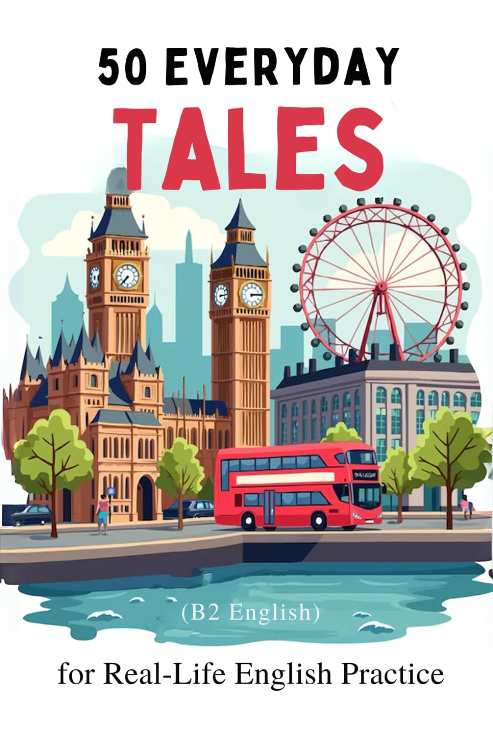 50 Everyday Tales for Real-Life English Practice (B2 English): 50 Short Stories to Boost Vocabulary and Fluency for B2 Learners (Learn English with 50 Short Stories)