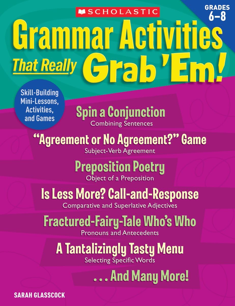 Grammar Activities That Really Grab 'Em!: Grades 6-8: Skill-Building Mini-Lessons, Activities, and Games