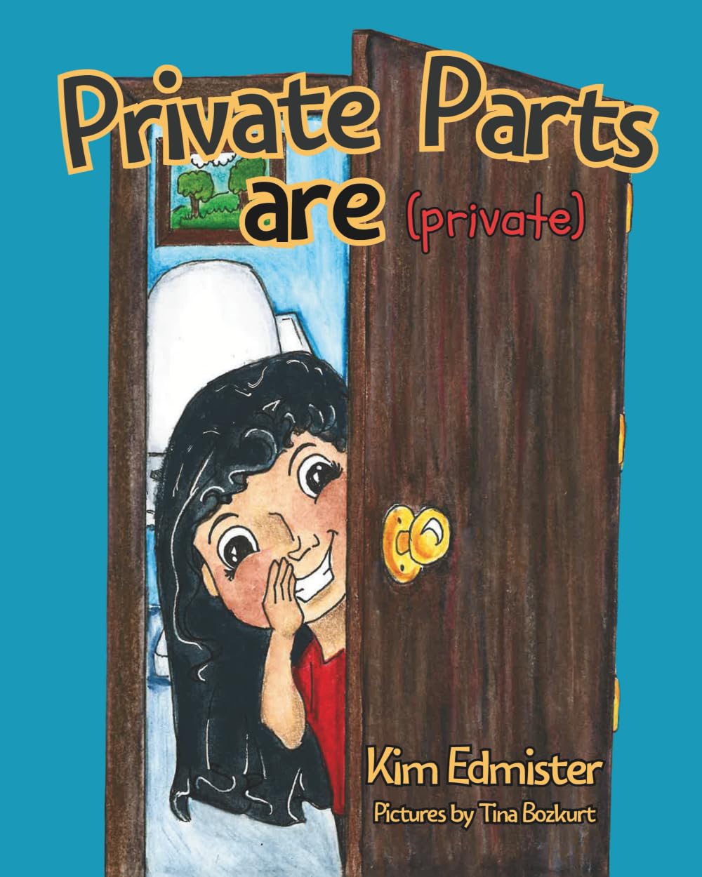 Private Parts are Private: Teaching Essential Body Safety Skills: Body Boundaries, Safe Touch, Consent, What to Say, What to Do, and Who to Tell