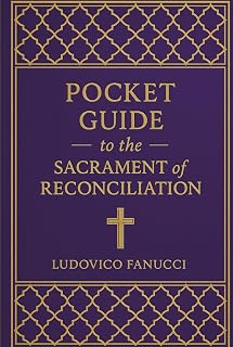 Pocket Guide to the Sacrament of Reconciliation: A Practical Manual to Confession, Reconciliation, and Forgiveness