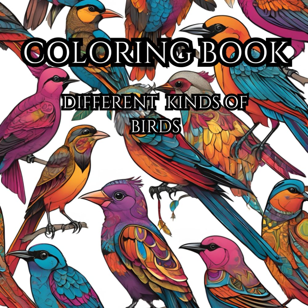 different kind of birds: kids and adult coloring book for mind clarity: relax and unwind with the beauty of birds