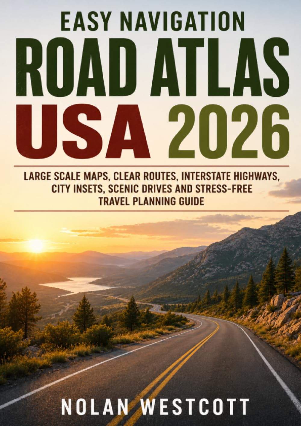 Easy Navigation Road Atlas USA 2026: Large Scale Maps, Clear Routes, Interstate Highways, City Insets, Scenic Drives and Stress-Free Travel Planning Guide