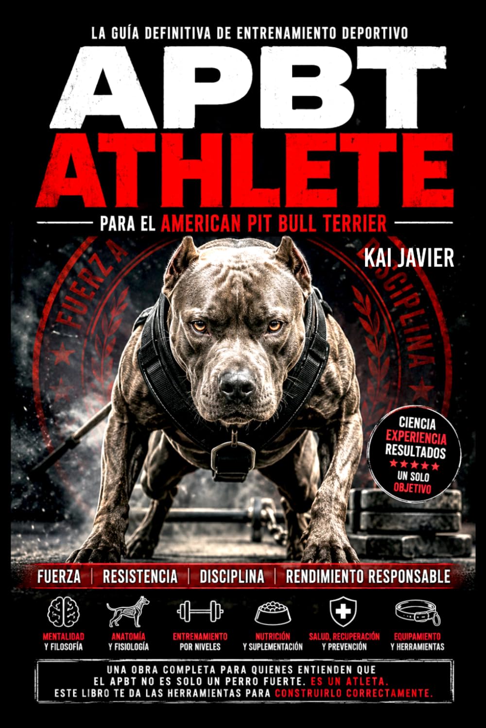 APBT Athlete: La guía definitiva de entrenamiento deportivo para el American Pit Bull Terrier: fuerza, resistencia, nutrición y rendimiento responsable