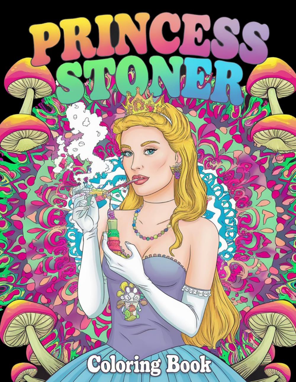 Princess Stoner Coloring Book: Relaxing and Trippy Princess Designs for Stress Relief and Creativity