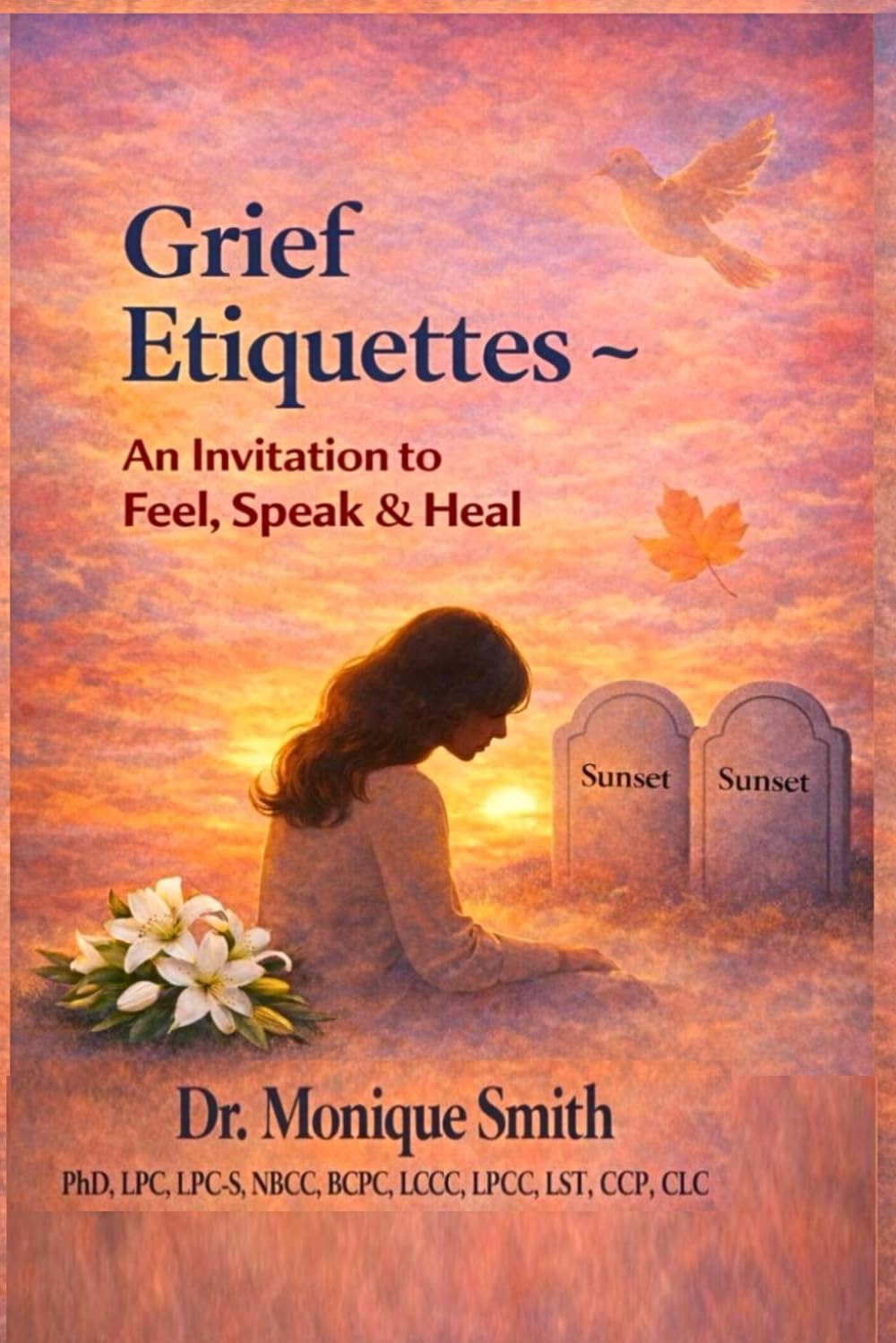 Grief Etiquettes ~ An Invitation to Feel, Speak & Heal