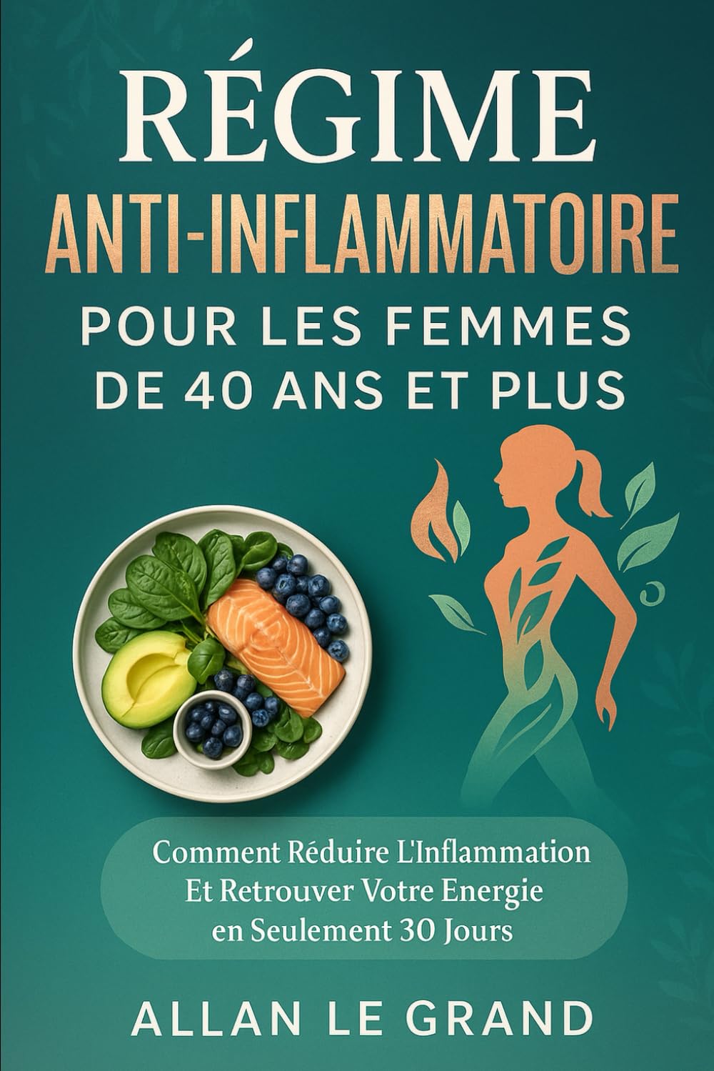 RÉGIME ANTI-INFLAMMATOIRE POUR LES FEMMES DE 40 ANS ET PLUS: Comment réduire l'inflammation et retrouver votre énergie en seulement 30 jours.: 1 (recette anti inflammatoire)
