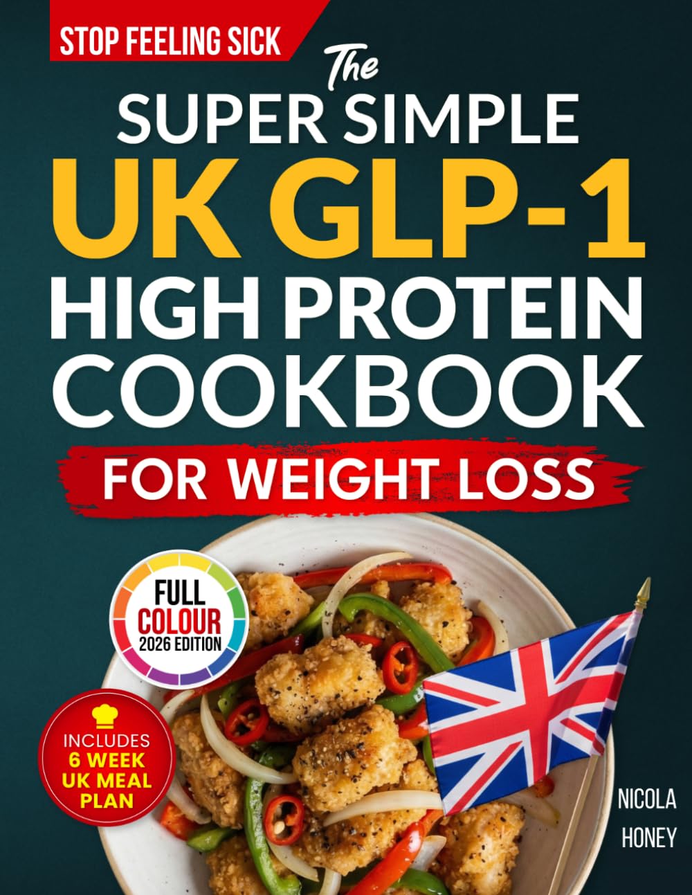 The Super Simple UK GLP-1 High Protein Cookbook for Weight Loss: 100 Gut Friendly Recipes, 6 Week Meal Plan, Shopping Lists and Lifestyle Tips to Stop Feeling Sick (Recipe Cookbooks)