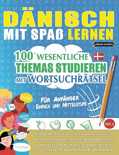DÄNISCH MIT SPAß LERNEN - FÜR ANFÄNGER: EINFACH UND MITTELSTUFE – 100 WESENTLICHE THEMAS STUDIEREN MIT WORTSUCHRÄTSEL - VOL.1: Entdecken Sie, wie Sie ... aktiv verbessern können!