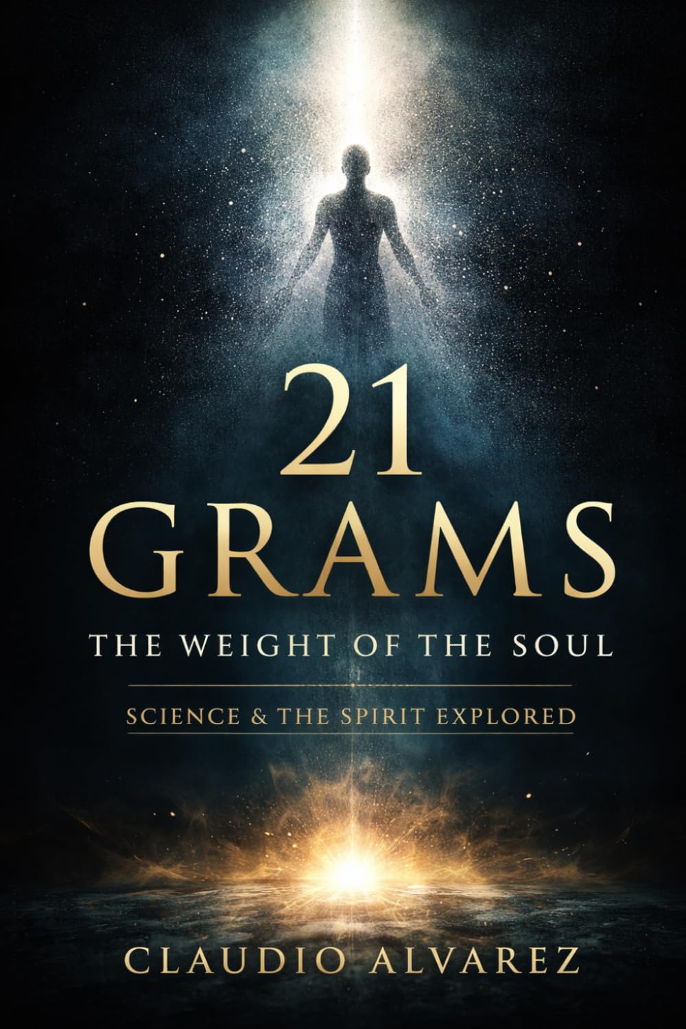 21 Grams: The Weight of the Soul Science and The Spirit Explored