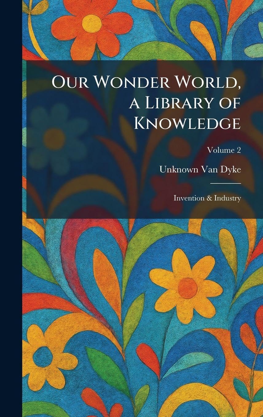 Our Wonder World, a Library of Knowledge: Invention & Industry