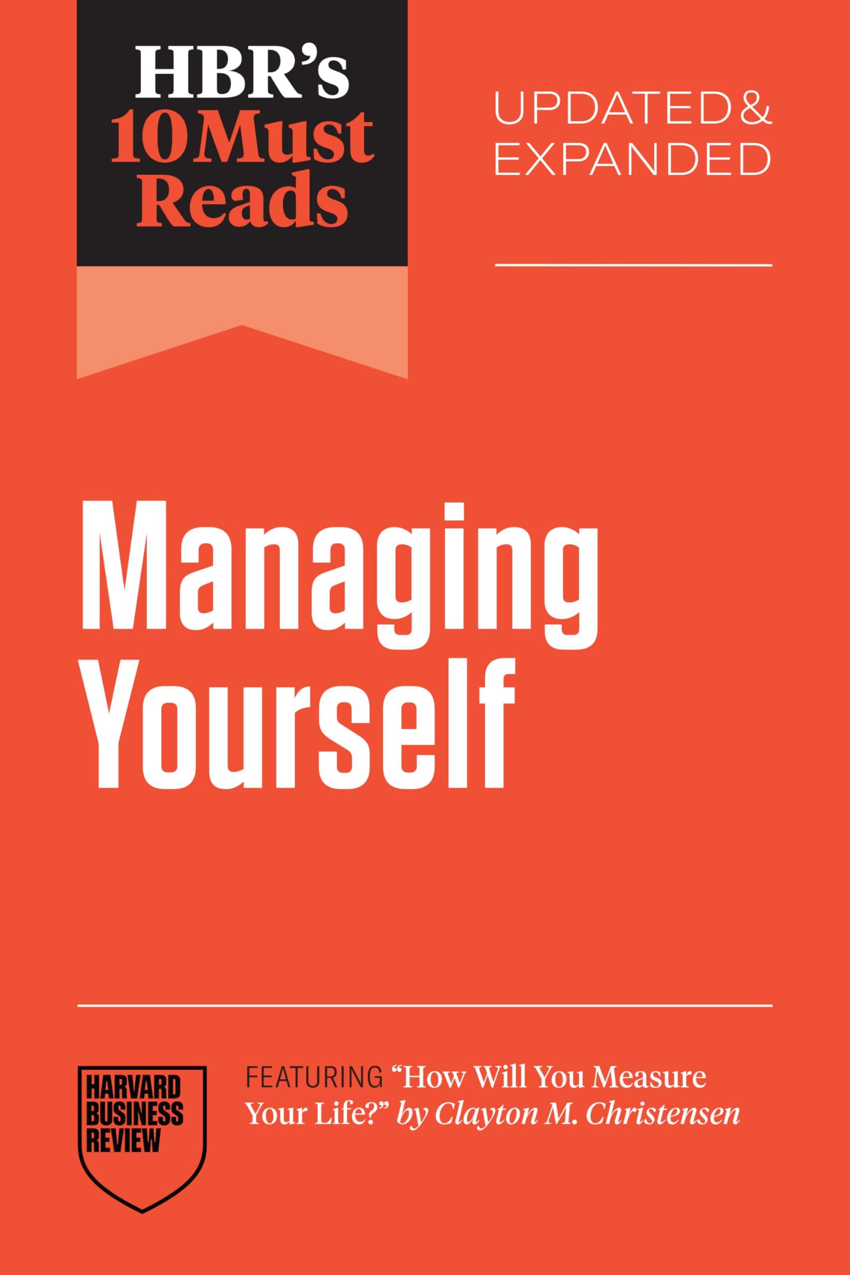 HBR's 10 Must Reads on Managing Yourself, Updated and Expanded (featuring "How Will You Measure Your Life?" by Clayton M. Christensen)