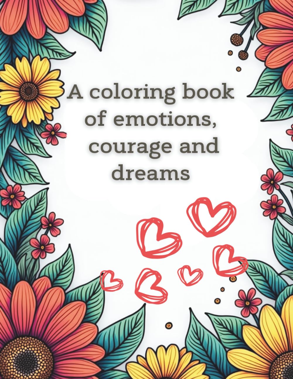 A coloring book of emotions, courage and dreams: Draw, color and discover your strength every day