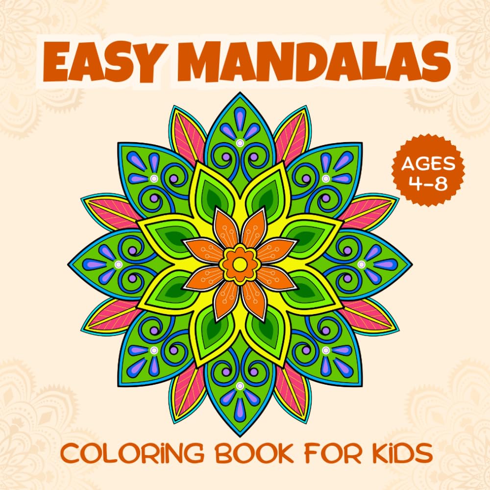 Easy Mandalas Coloring Book For Kids Ages 4-8: Simple And Creative Designs For Stress Relief And Relaxation