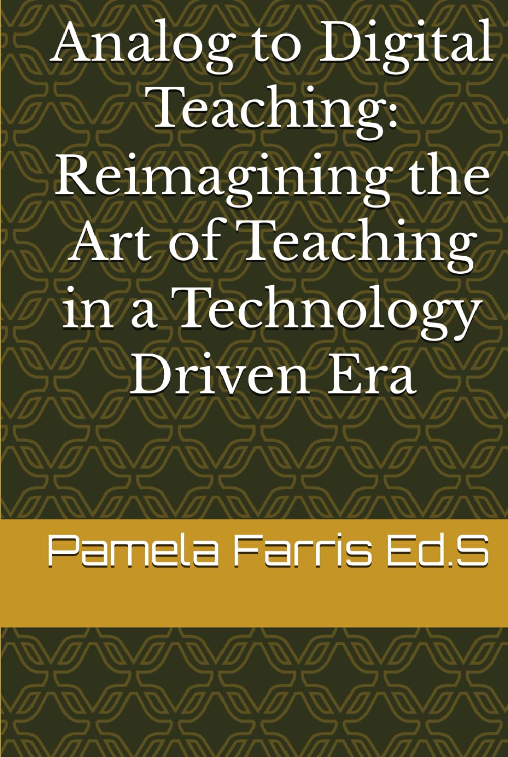 Analog to Digital Teaching: Reimagining the Art of Teaching in a Technology Driven Era