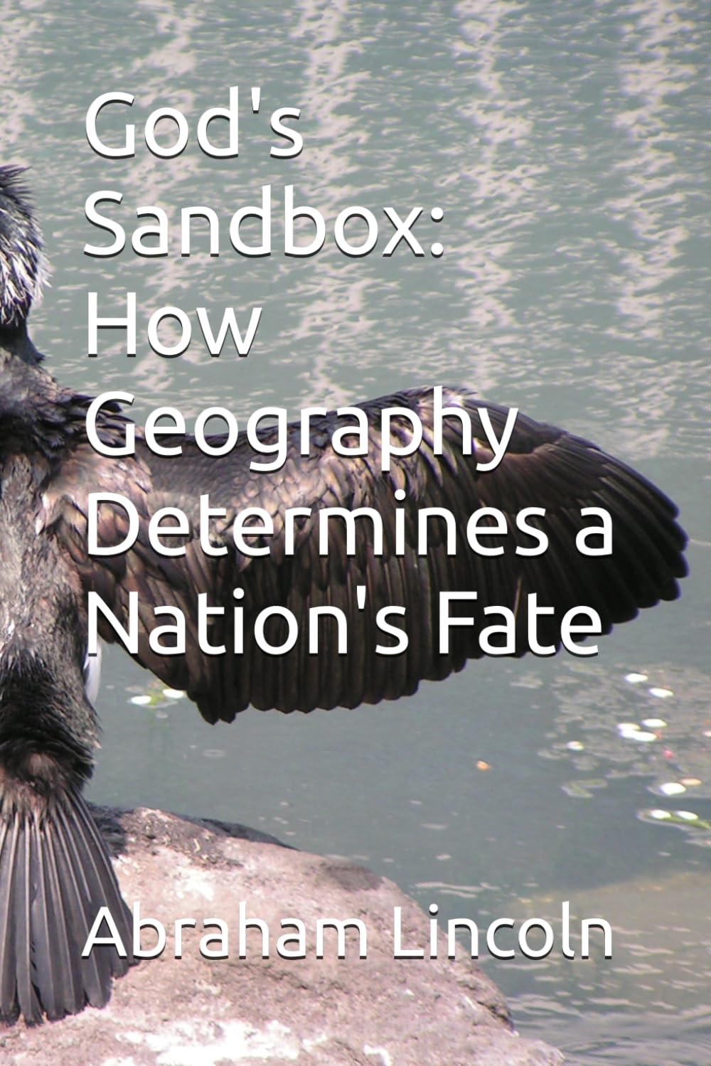 God's Sandbox: How Geography Determines a Nation's Fate (The Metaphors of Geography)