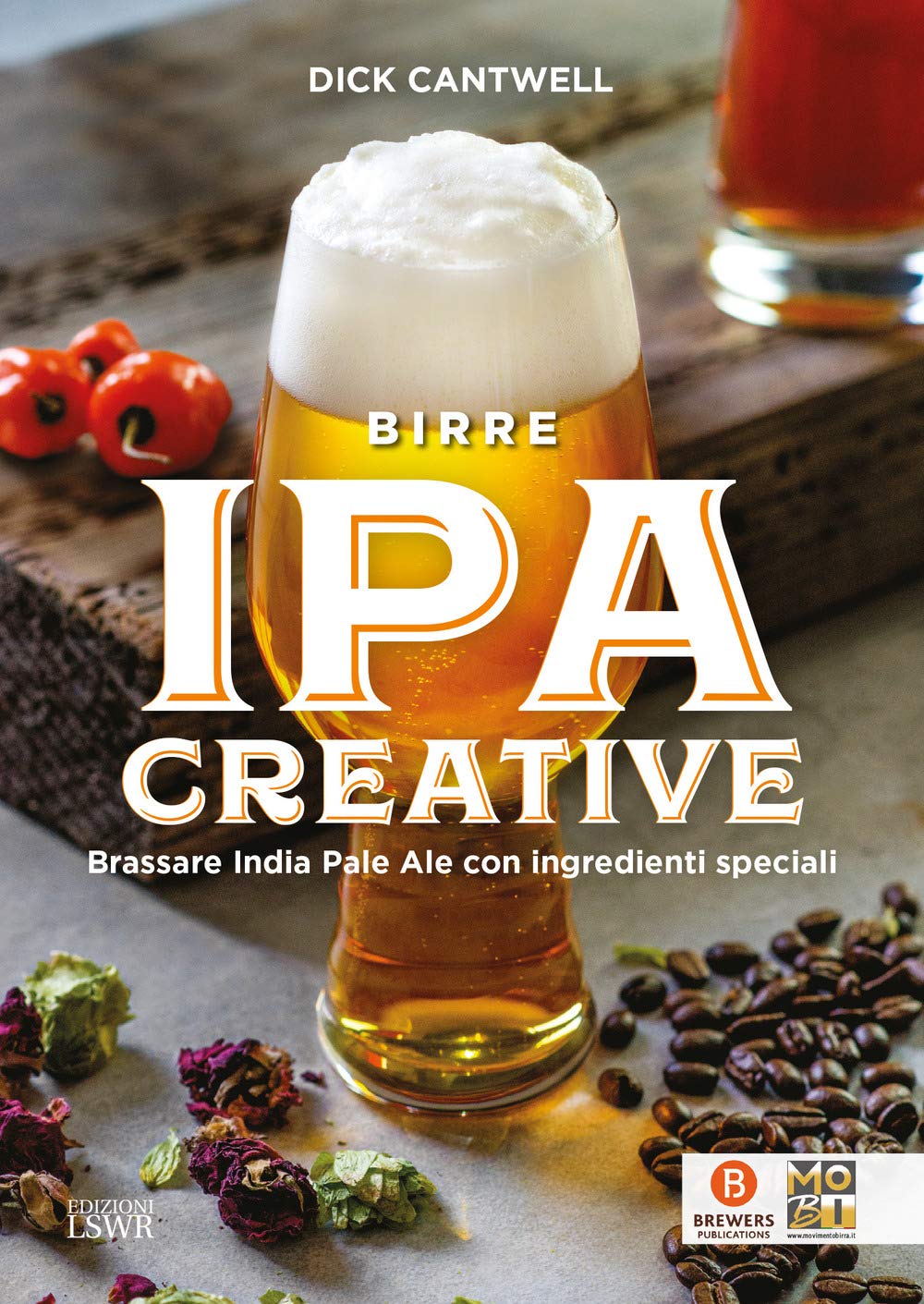 Birre IPA creative. Brassare India Pale Ale con ingredienti speciali (Grandi passioni)