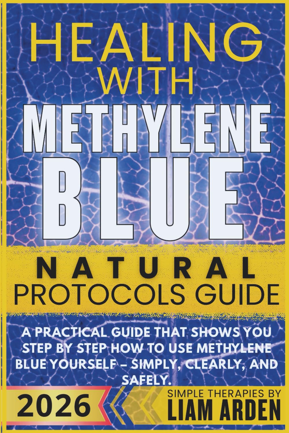 Healing with Methylene Blue – The Natural Protocols Guide: A practical step-by-step guide that shows you how to use Methylene Blue – simply, safely, ... Arden – Practical Guides to Natural Healing)