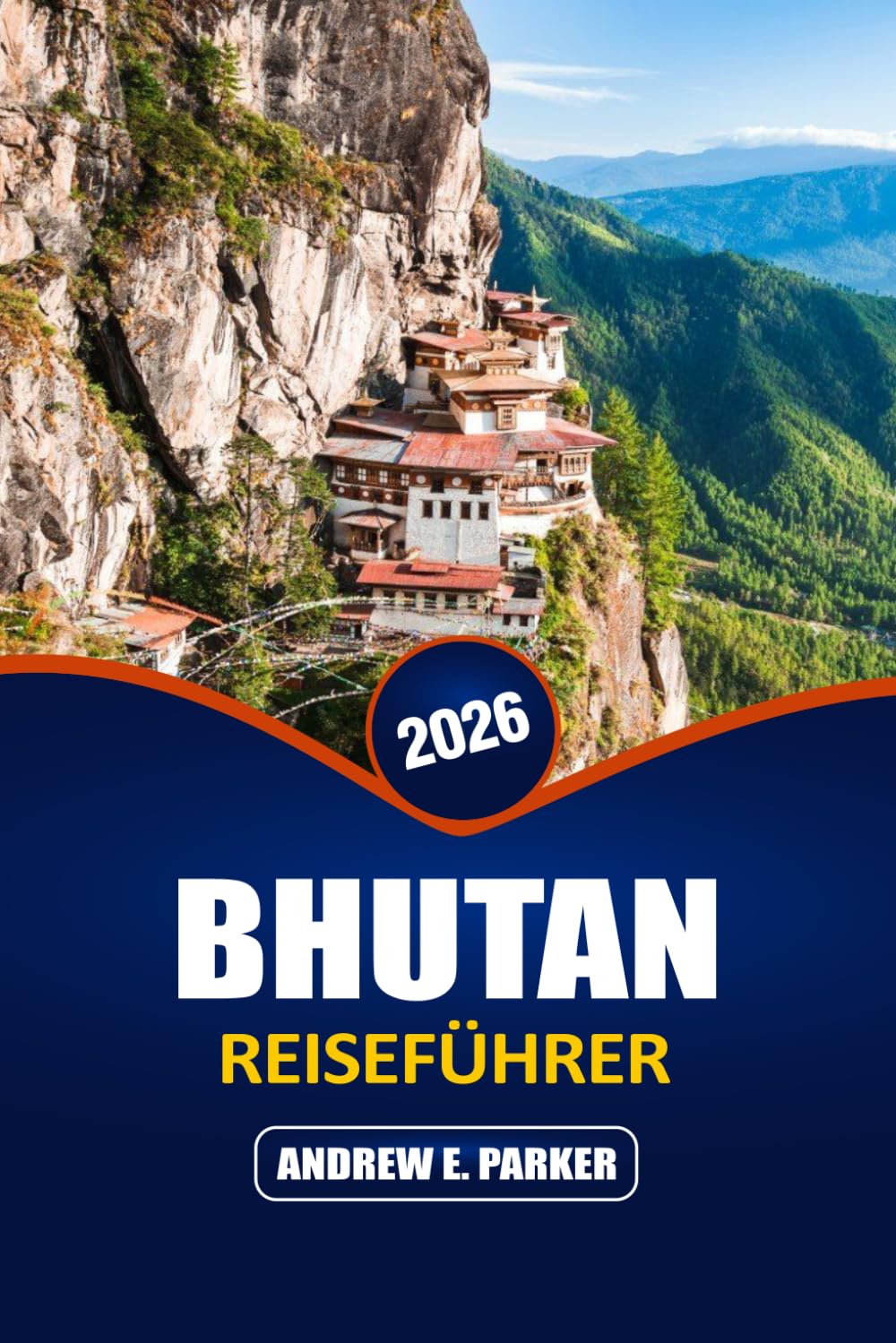 Bhutan REISEFÜHRER 2026: Entdecken Sie verborgene Schätze, heilige Klöster, Wanderwege, regionale Küche und Kultur Benimmregeln im Königreich des Glücks