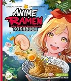 Anime Ramen Kochbuch: Anime inspirierte Ramen Rezepte