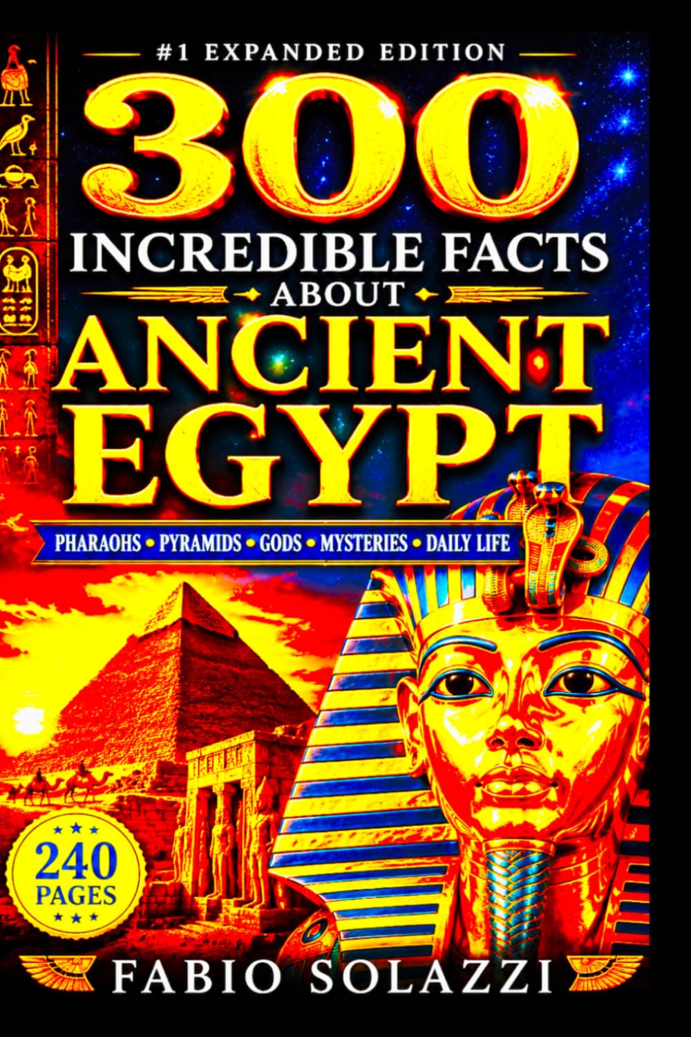 300 INCREDIBLE FACTS ABOUT ANCIENT EGYPT: Discover Amazing, Surprising, and Mind-Blowing Wonders (AMAZING FACTS IN THE WORLD)