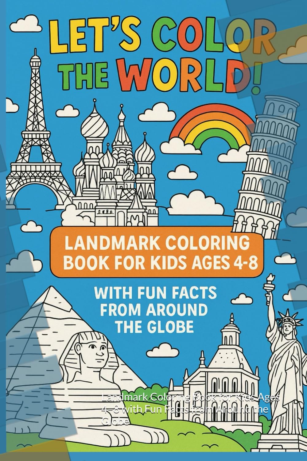 Let’s Color the World!: Landmark Coloring Book for Kids Ages 4–8 with Fun Facts from Around the Globe