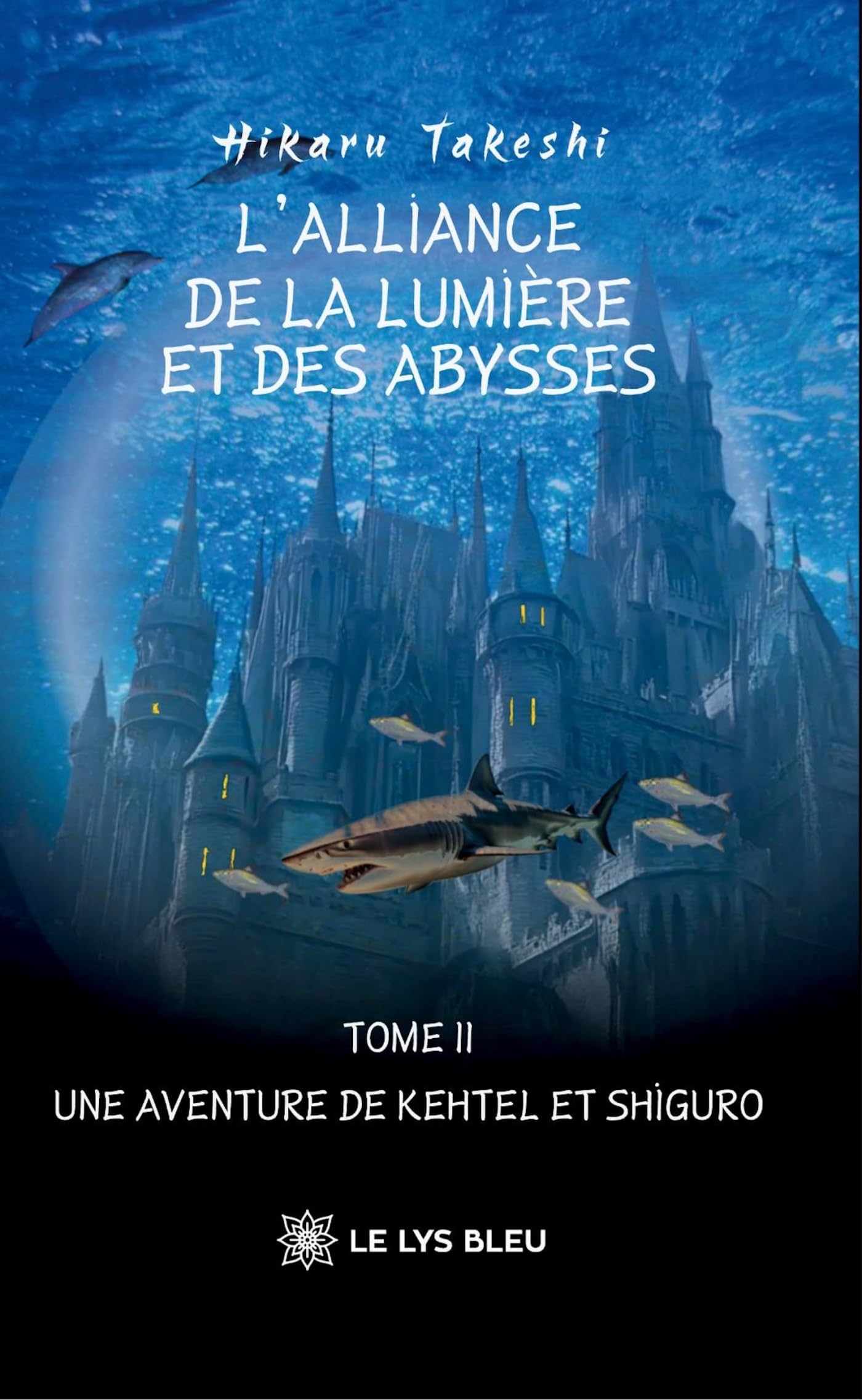 L'Alliance de la Lumière et des Abysses: Tome II : Une aventure de Kehtel et Shiguro