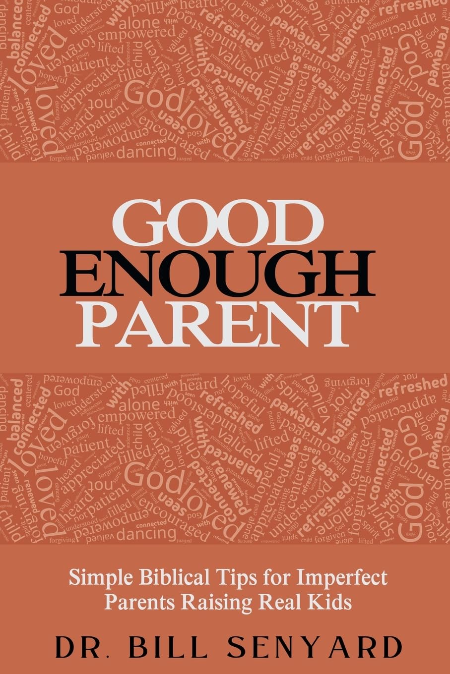 Good Enough Parent: Simple Biblical Tips For Imperfect Parents Raising Real Kids (Good Enough Christianity)