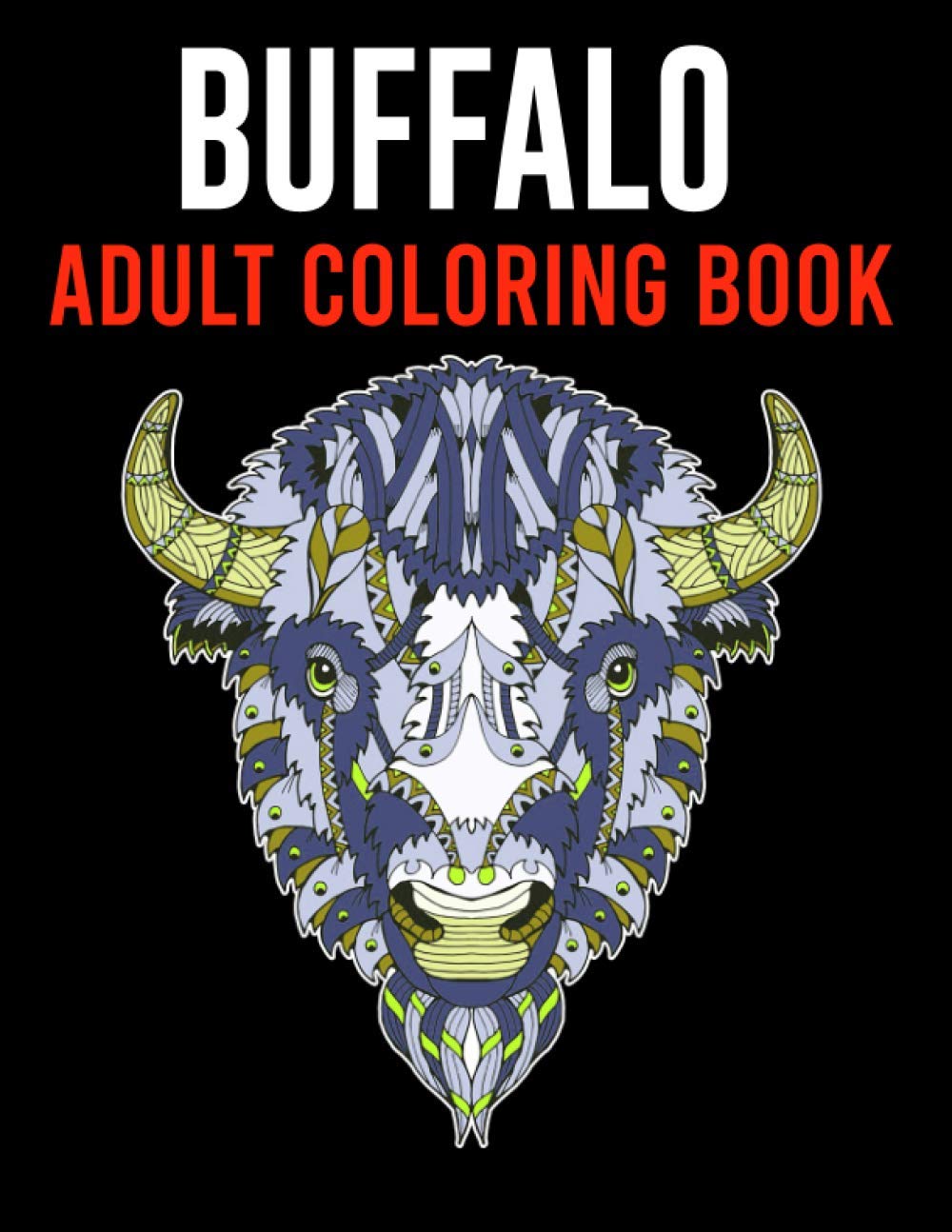 Buffalo Adult Coloring Book: A Fun & Relaxing Coloring Book for Buffalo Lovers Featuring Zentangle Style Buffalo Coloring Pages, Buffalo Gifts for Women