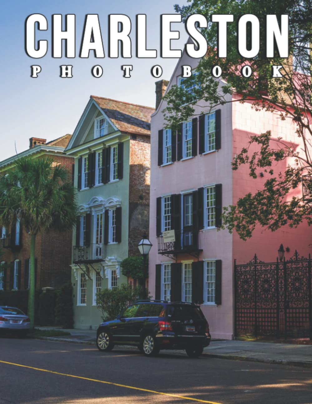 The Photo Of Charleston: Compelling Photos Collection Of Charleston As A Great Gift For Adults, Teens, Kids To Relax And Relieve Stress