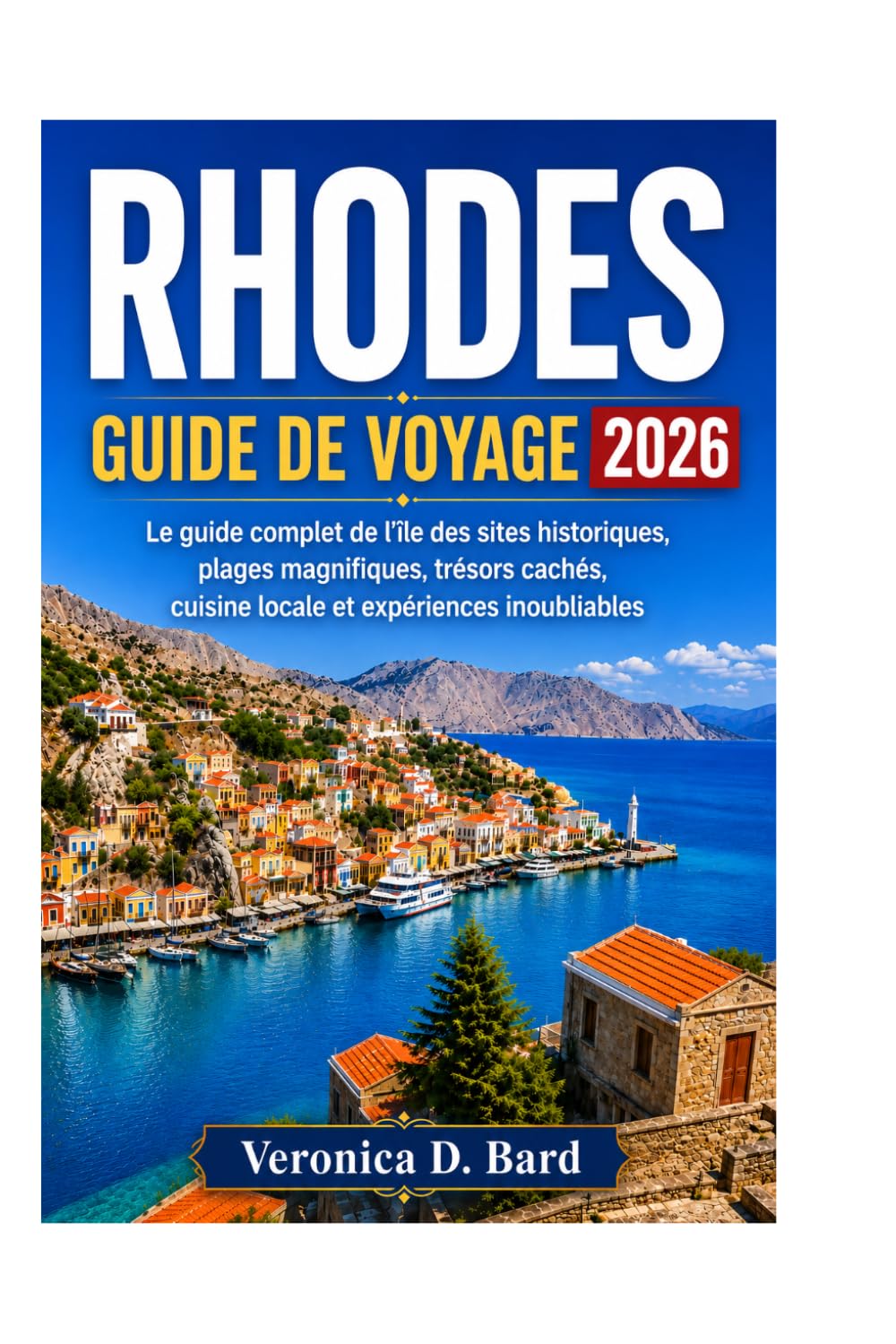 RHODES GUIDE DE VOYAGE 2026: Le guide complet de l'île des sites historiques, plages magnifiques, trésors cachés, cuisine locale et expériences inoubliables